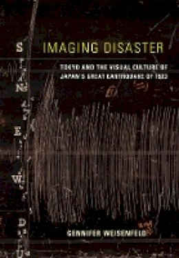 Gennifer Weisenfeld - Imaging Disaster: Tokyo and the Visual Culture of Japan’s Great Earthquake of 1923 - 9780520271951 - V9780520271951