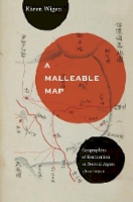 Kären Wigen - A Malleable Map: Geographies of Restoration in Central Japan, 1600-1912 - 9780520272767 - V9780520272767
