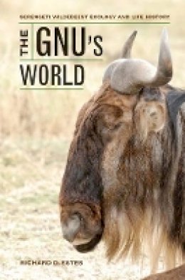Richard D. Estes - The Gnu´s World: Serengeti Wildebeest Ecology and Life History - 9780520273184 - V9780520273184