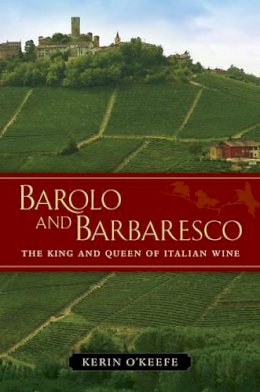 Kerin O’Keefe - Barolo and Barbaresco: The King and Queen of Italian Wine - 9780520273269 - V9780520273269