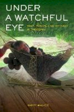 Harry Walker - Under a Watchful Eye: Self, Power, and Intimacy in Amazonia - 9780520273603 - V9780520273603
