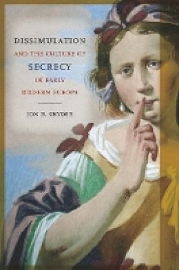 Jon R. Snyder - Dissimulation and the Culture of Secrecy in Early Modern Europe - 9780520274631 - V9780520274631