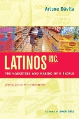 Arlene Davila - Latinos, Inc.: The Marketing and Making of a People - 9780520274693 - V9780520274693