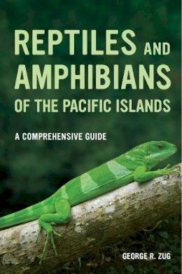 George R. Zug - Reptiles and Amphibians of the Pacific Islands: A Comprehensive Guide - 9780520274969 - V9780520274969