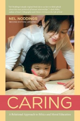 Nel Noddings - Caring: A Relational Approach to Ethics and Moral Education - 9780520275706 - V9780520275706