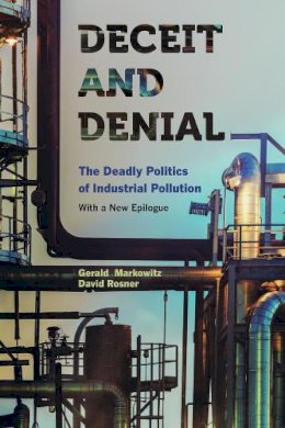 Gerald Markowitz - Deceit and Denial: The Deadly Politics of Industrial Pollution - 9780520275829 - V9780520275829