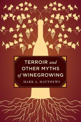 Mark A. Matthews - Terroir and Other Myths of Winegrowing - 9780520276956 - V9780520276956