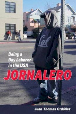 Juan Thomas Ordonez - Jornalero: Being a Day Laborer in the USA - 9780520277861 - V9780520277861