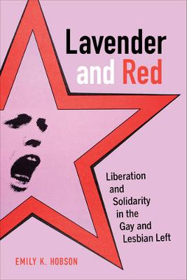 Emily K. Hobson - Lavender and Red: Liberation and Solidarity in the Gay and Lesbian Left - 9780520279063 - V9780520279063 Emily K. Hobson - Lavender and Red: Liberation and Solidarity in the Gay and Lesbian Left - 9780520279063 - V9780520279063