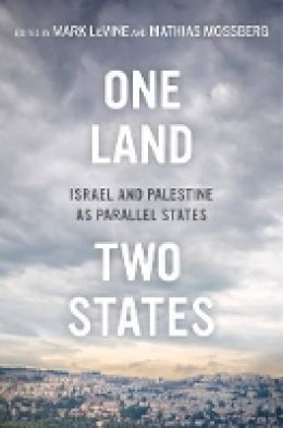 Mark (Ed) Levine - One Land, Two States: Isræl and Palestine as Parallel States - 9780520279131 - V9780520279131