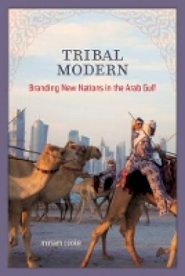 Miriam Cooke - Tribal Modern: Branding New Nations in the Arab Gulf - 9780520280106 - V9780520280106