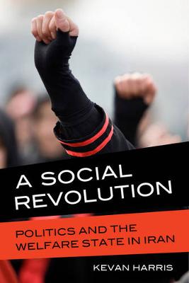 Kevan Harris - A Social Revolution: Politics and the Welfare State in Iran - 9780520280823 - V9780520280823