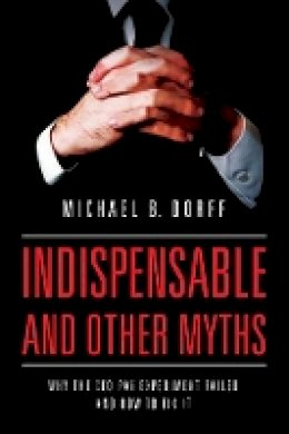 Michael Dorff - Indispensable and Other Myths: Why the CEO Pay Experiment Failed and How to Fix It - 9780520281011 - V9780520281011