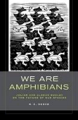 R. S. Deese - We Are Amphibians: Julian and Aldous Huxley on the Future of Our Species - 9780520281523 - V9780520281523