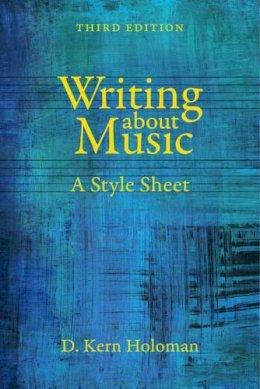 D. Kern Holoman - Writing about Music: A Style Sheet - 9780520281530 - V9780520281530