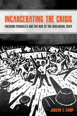 Jordan T. Camp - Incarcerating the Crisis: Freedom Struggles and the Rise of the Neoliberal State - 9780520281820 - V9780520281820