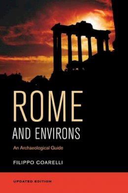 Filippo Coarelli - Rome and Environs: An Archæological Guide - 9780520282094 - V9780520282094