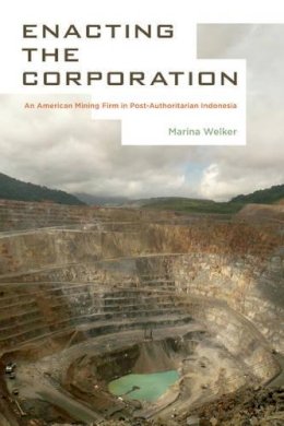 Marina Welker - Enacting the Corporation: An American Mining Firm in Post-Authoritarian Indonesia - 9780520282315 - KMK0021703