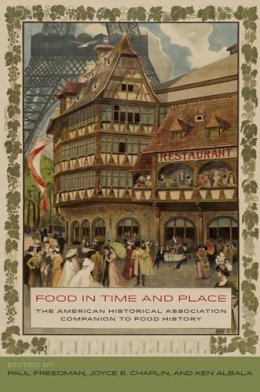 Paul (Ed) Freedman - Food in Time and Place: The American Historical Association Companion to Food History - 9780520283589 - V9780520283589