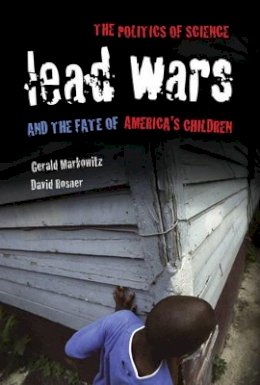 Gerald Markowitz - Lead Wars: The Politics of Science and the Fate of America´s Children - 9780520283930 - V9780520283930