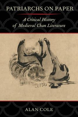 Alan Cole - Patriarchs on Paper: A Critical History of Medieval Chan Literature - 9780520284074 - V9780520284074