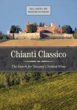 Bill Nesto - Chianti Classico: The Search for Tuscany´s Noblest Wine - 9780520284425 - V9780520284425