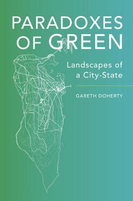 Gareth Doherty - Paradoxes of Green: Landscapes of a City-State - 9780520285026 - V9780520285026