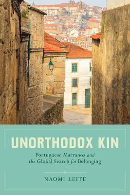 Naomi Leite - Unorthodox Kin: Portuguese Marranos and the Global Search for Belonging - 9780520285057 - V9780520285057
