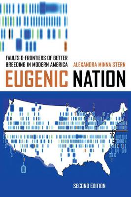 Alexandra Minna Stern - Eugenic Nation: Faults and Frontiers of Better Breeding in Modern America - 9780520285064 - V9780520285064