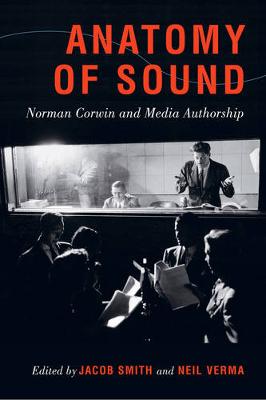 Jacob Smith - Anatomy of Sound: Norman Corwin and Media Authorship - 9780520285323 - V9780520285323