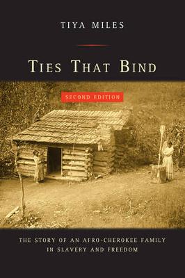 Tiya Miles - Ties That Bind: The Story of an Afro-Cherokee Family in Slavery and Freedom - 9780520285637 - V9780520285637