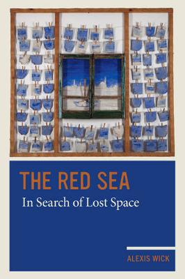 Alexis Wick - The Red Sea: In Search of Lost Space - 9780520285927 - V9780520285927