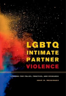 Adam M. Messinger - LGBTQ Intimate Partner Violence: Lessons for Policy, Practice, and Research - 9780520286054 - V9780520286054