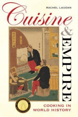 Rachel Laudan - Cuisine and Empire: Cooking in World History - 9780520286313 - V9780520286313