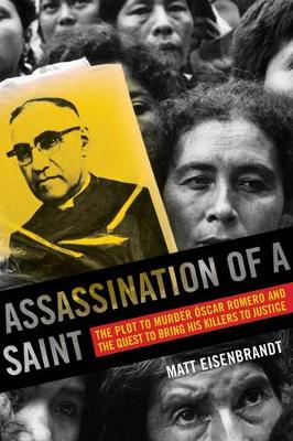Matt Eisenbrandt - Assassination of a Saint: The Plot to Murder Óscar Romero and the Quest to Bring His Killers to Justice - 9780520286801 - V9780520286801