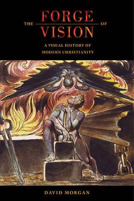 David Morgan - The Forge of Vision: A Visual History of Modern Christianity - 9780520286955 - V9780520286955