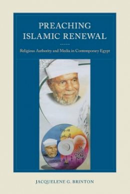 Jacquelene G. Brinton - Preaching Islamic Renewal: Religious Authority and Media in Contemporary Egypt - 9780520287006 - V9780520287006