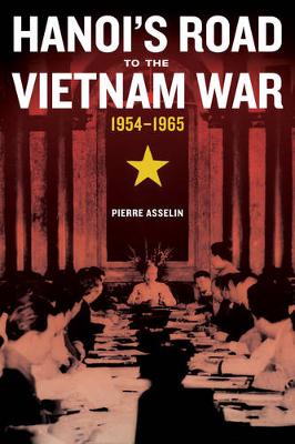 Pierre Asselin - Hanoi´s Road to the Vietnam War, 1954-1965 - 9780520287495 - V9780520287495
