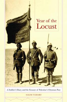 Salim Tamari - Year of the Locust: A Soldier´s Diary and the Erasure of Palestine´s Ottoman Past - 9780520287501 - V9780520287501