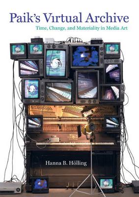Hanna B. Holling - Paik´s Virtual Archive: Time, Change, and Materiality in Media Art - 9780520288904 - V9780520288904