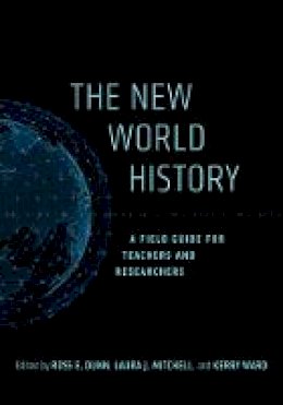 Ross E. Dunn - The New World History: A Field Guide for Teachers and Researchers - 9780520289895 - V9780520289895