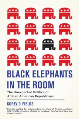 Corey D. Fields - Black Elephants in the Room: The Unexpected Politics of African American Republicans - 9780520291904 - V9780520291904