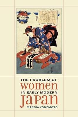 Marcia Yonemoto - The Problem of Women in Early Modern Japan - 9780520292000 - V9780520292000