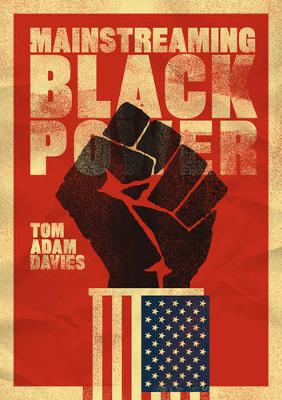 Tom Adam Davies - Mainstreaming Black Power - 9780520292116 - V9780520292116