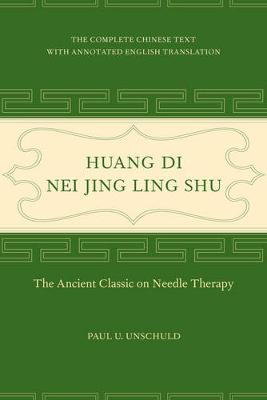 Paul U. Unschuld - Huang Di Nei Jing Ling Shu: The Ancient Classic on Needle Therapy - 9780520292253 - V9780520292253