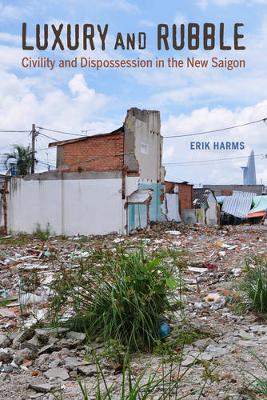 Erik Harms - Luxury and Rubble: Civility and Dispossession in the New Saigon - 9780520292512 - V9780520292512