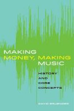 David Bruenger - Making Money, Making Music: History and Core Concepts - 9780520292598 - V9780520292598