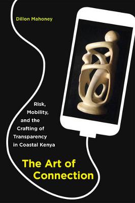 Dillon Mahoney - The Art of Connection: Risk, Mobility, and the Crafting of Transparency in Coastal Kenya - 9780520292895 - V9780520292895