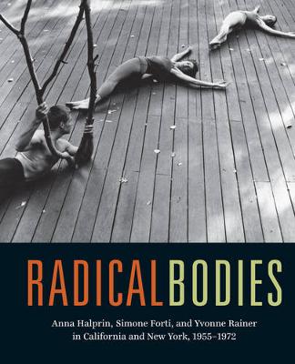 Ninotchka Bennahum - Radical Bodies: Anna Halprin, Simone Forti, and Yvonne Rainer in California and New York, 1955-1972 - 9780520293366 - V9780520293366