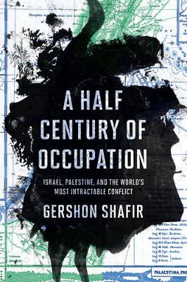 Gershon Shafir - A Half Century of Occupation: Israel, Palestine, and the World´s Most Intractable Conflict - 9780520293502 - V9780520293502
